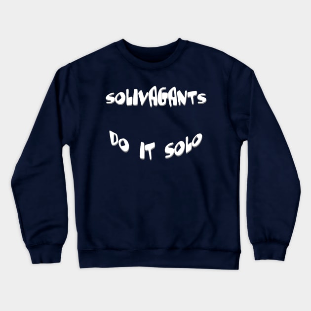 Solivagants Do It Solo Lone Traveler Quote Crewneck Sweatshirt by taiche